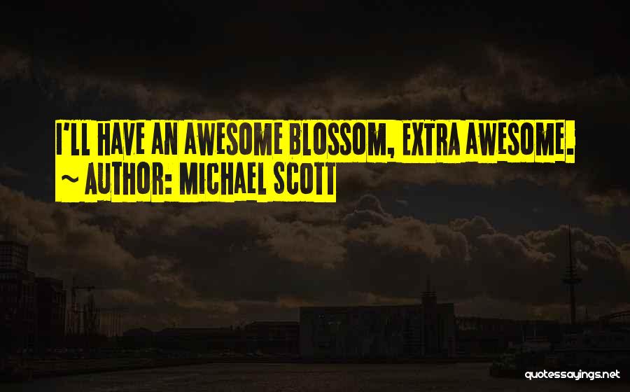 Michael Scott Quotes: I'll Have An Awesome Blossom, Extra Awesome.