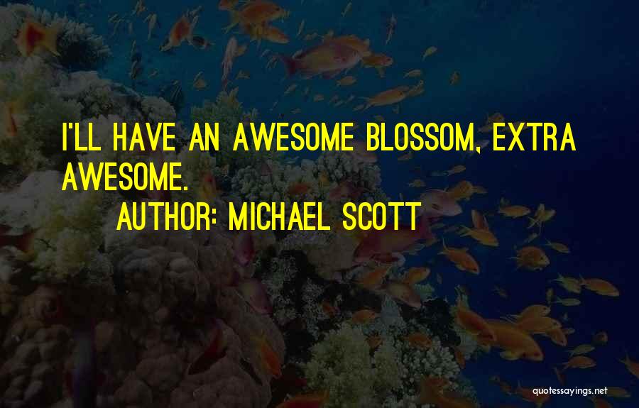 Michael Scott Quotes: I'll Have An Awesome Blossom, Extra Awesome.