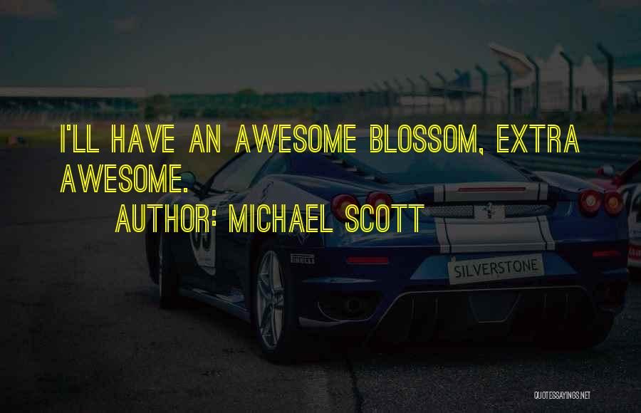 Michael Scott Quotes: I'll Have An Awesome Blossom, Extra Awesome.