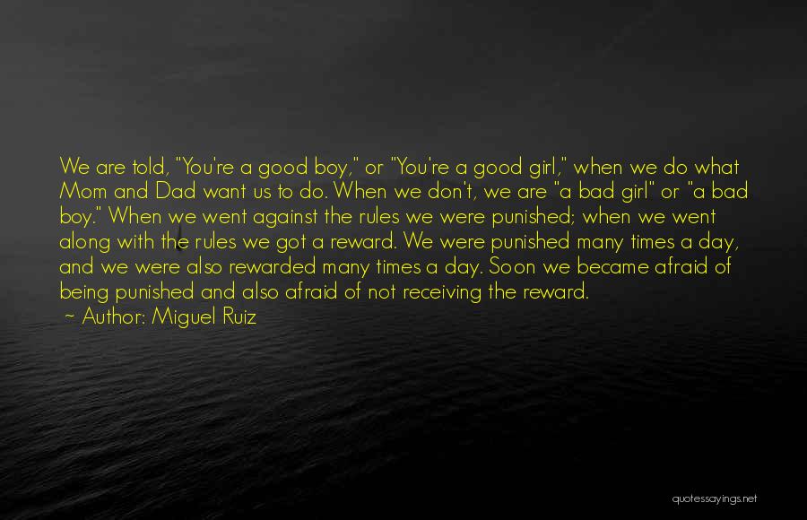 Miguel Ruiz Quotes: We Are Told, You're A Good Boy, Or You're A Good Girl, When We Do What Mom And Dad Want