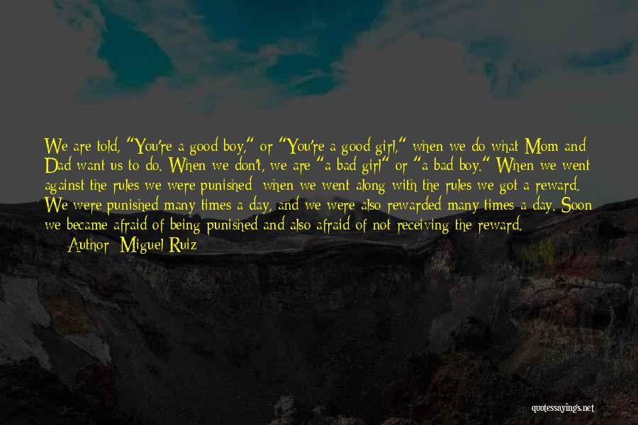 Miguel Ruiz Quotes: We Are Told, You're A Good Boy, Or You're A Good Girl, When We Do What Mom And Dad Want