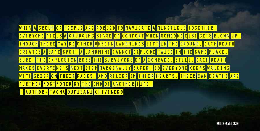 Taona Dumisani Chiveneko Quotes: When A Group Of People Are Forced To Navigate A Minefield Together, Everyone Feels A Grudging Sense Of Comfort When