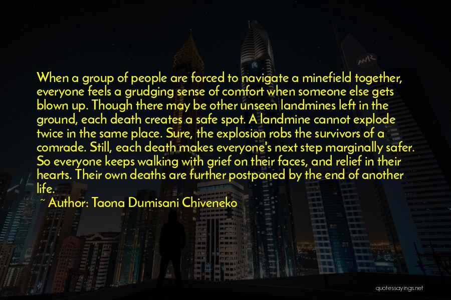 Taona Dumisani Chiveneko Quotes: When A Group Of People Are Forced To Navigate A Minefield Together, Everyone Feels A Grudging Sense Of Comfort When