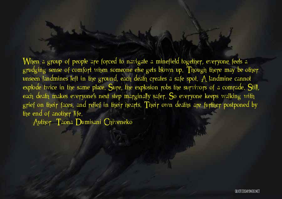 Taona Dumisani Chiveneko Quotes: When A Group Of People Are Forced To Navigate A Minefield Together, Everyone Feels A Grudging Sense Of Comfort When