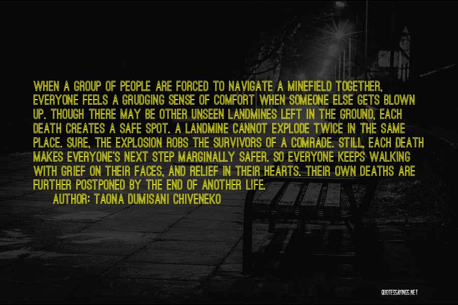 Taona Dumisani Chiveneko Quotes: When A Group Of People Are Forced To Navigate A Minefield Together, Everyone Feels A Grudging Sense Of Comfort When