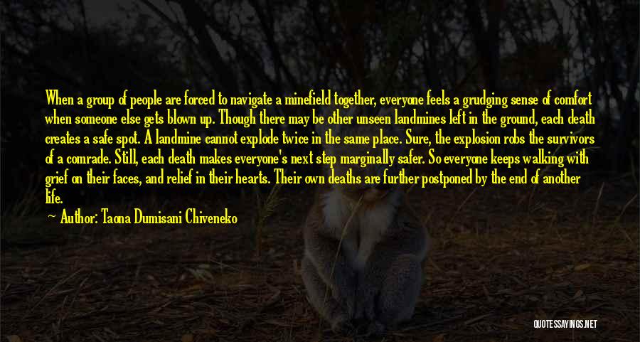 Taona Dumisani Chiveneko Quotes: When A Group Of People Are Forced To Navigate A Minefield Together, Everyone Feels A Grudging Sense Of Comfort When