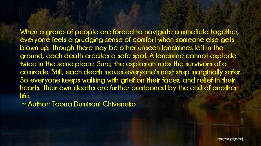 Taona Dumisani Chiveneko Quotes: When A Group Of People Are Forced To Navigate A Minefield Together, Everyone Feels A Grudging Sense Of Comfort When