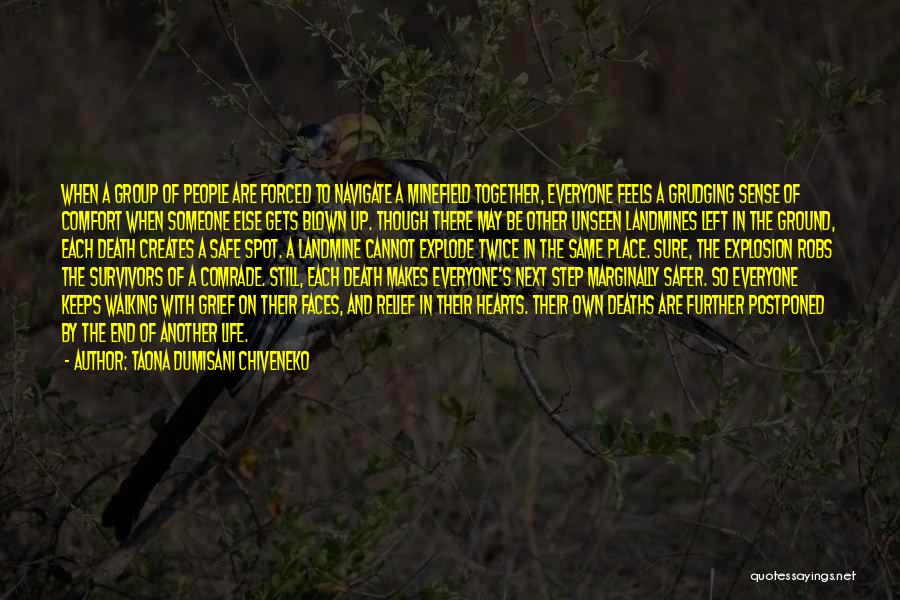 Taona Dumisani Chiveneko Quotes: When A Group Of People Are Forced To Navigate A Minefield Together, Everyone Feels A Grudging Sense Of Comfort When