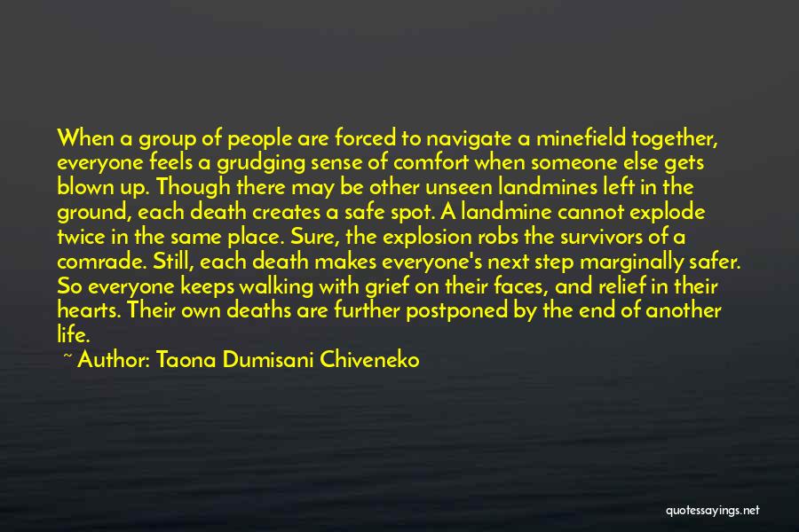 Taona Dumisani Chiveneko Quotes: When A Group Of People Are Forced To Navigate A Minefield Together, Everyone Feels A Grudging Sense Of Comfort When