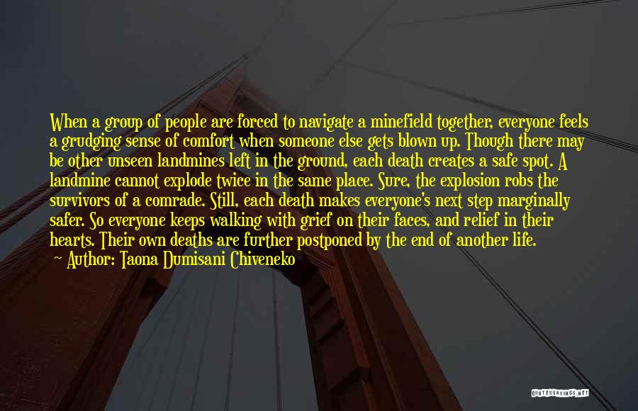 Taona Dumisani Chiveneko Quotes: When A Group Of People Are Forced To Navigate A Minefield Together, Everyone Feels A Grudging Sense Of Comfort When