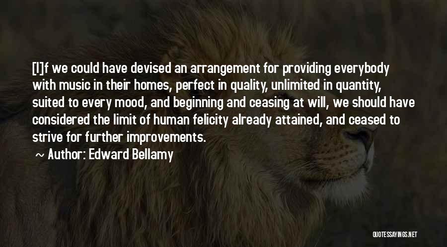 Edward Bellamy Quotes: [i]f We Could Have Devised An Arrangement For Providing Everybody With Music In Their Homes, Perfect In Quality, Unlimited In