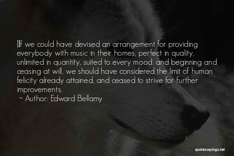 Edward Bellamy Quotes: [i]f We Could Have Devised An Arrangement For Providing Everybody With Music In Their Homes, Perfect In Quality, Unlimited In