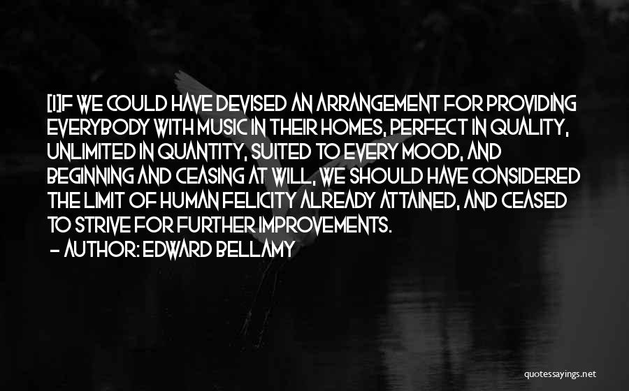 Edward Bellamy Quotes: [i]f We Could Have Devised An Arrangement For Providing Everybody With Music In Their Homes, Perfect In Quality, Unlimited In