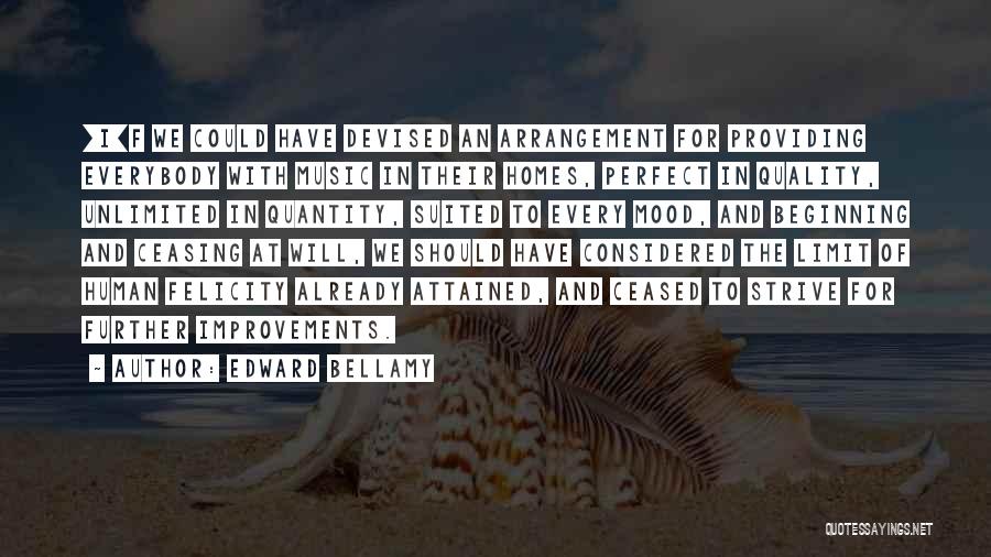 Edward Bellamy Quotes: [i]f We Could Have Devised An Arrangement For Providing Everybody With Music In Their Homes, Perfect In Quality, Unlimited In