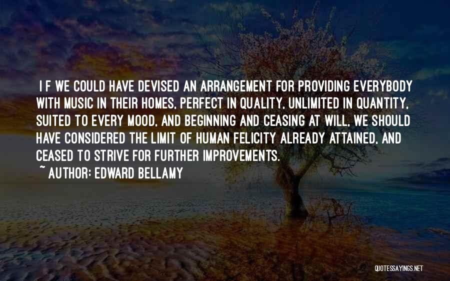 Edward Bellamy Quotes: [i]f We Could Have Devised An Arrangement For Providing Everybody With Music In Their Homes, Perfect In Quality, Unlimited In