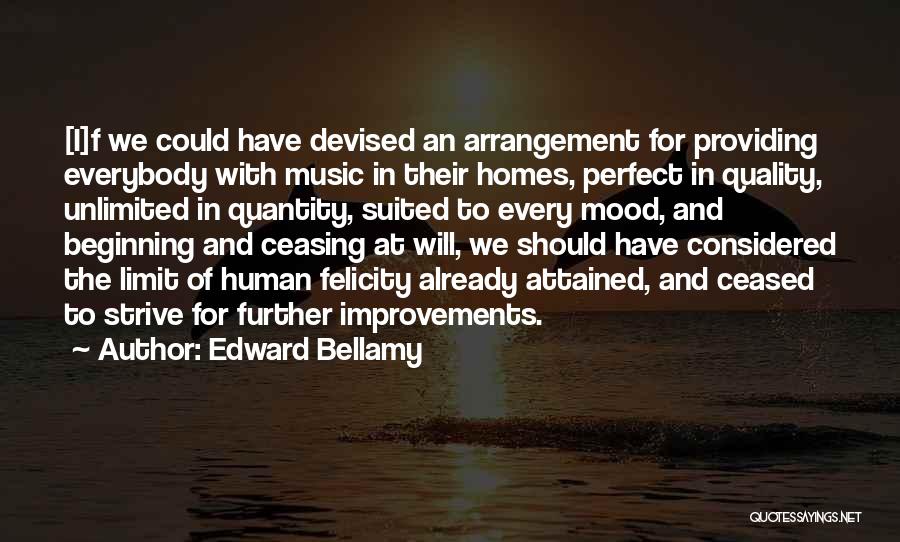 Edward Bellamy Quotes: [i]f We Could Have Devised An Arrangement For Providing Everybody With Music In Their Homes, Perfect In Quality, Unlimited In