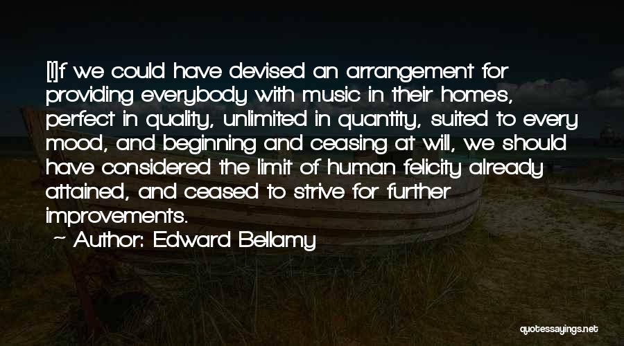 Edward Bellamy Quotes: [i]f We Could Have Devised An Arrangement For Providing Everybody With Music In Their Homes, Perfect In Quality, Unlimited In