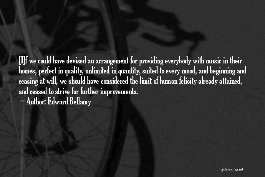 Edward Bellamy Quotes: [i]f We Could Have Devised An Arrangement For Providing Everybody With Music In Their Homes, Perfect In Quality, Unlimited In