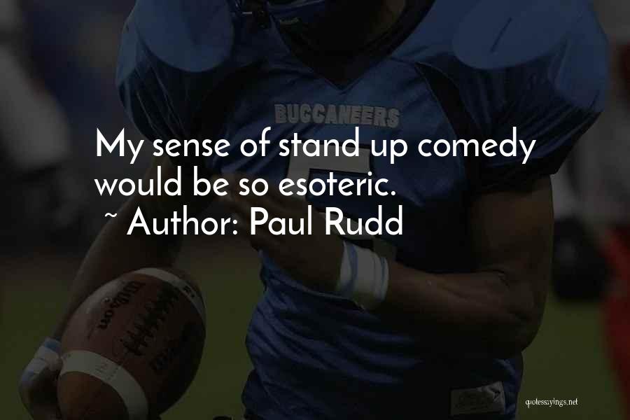 Paul Rudd Quotes: My Sense Of Stand Up Comedy Would Be So Esoteric.