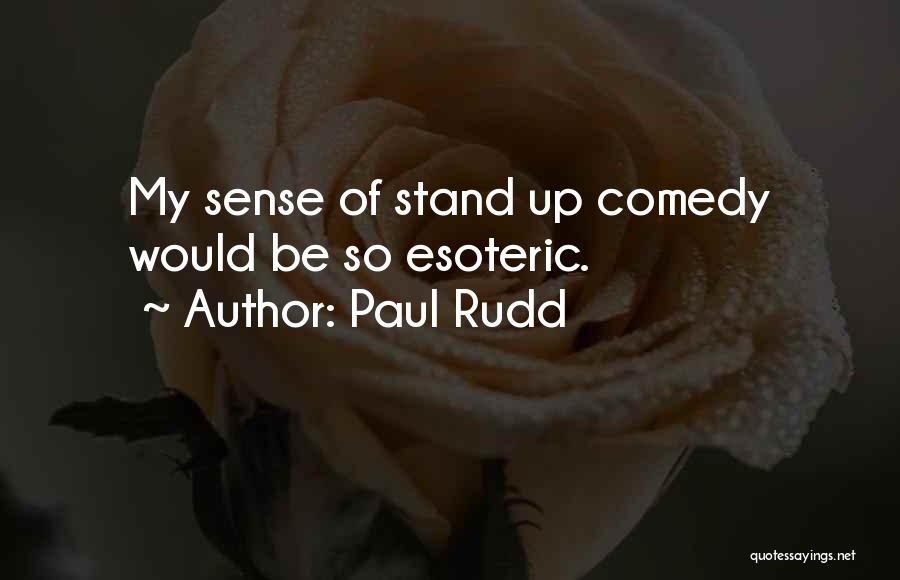 Paul Rudd Quotes: My Sense Of Stand Up Comedy Would Be So Esoteric.