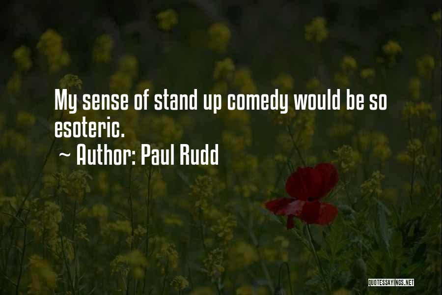 Paul Rudd Quotes: My Sense Of Stand Up Comedy Would Be So Esoteric.