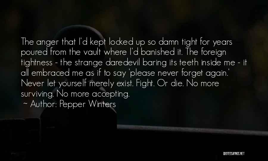 Pepper Winters Quotes: The Anger That I'd Kept Locked Up So Damn Tight For Years Poured From The Vault Where I'd Banished It.