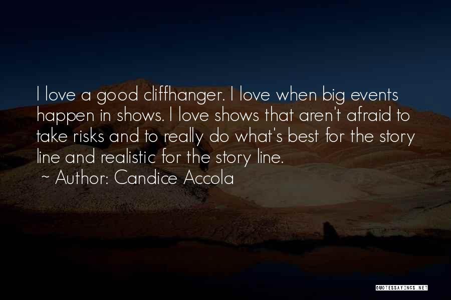 Candice Accola Quotes: I Love A Good Cliffhanger. I Love When Big Events Happen In Shows. I Love Shows That Aren't Afraid To