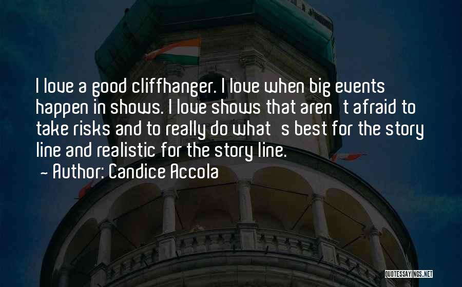 Candice Accola Quotes: I Love A Good Cliffhanger. I Love When Big Events Happen In Shows. I Love Shows That Aren't Afraid To
