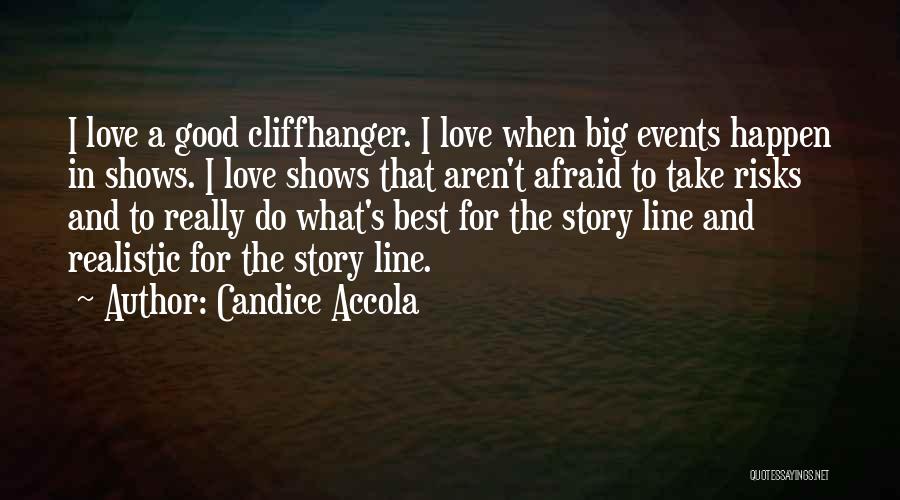 Candice Accola Quotes: I Love A Good Cliffhanger. I Love When Big Events Happen In Shows. I Love Shows That Aren't Afraid To