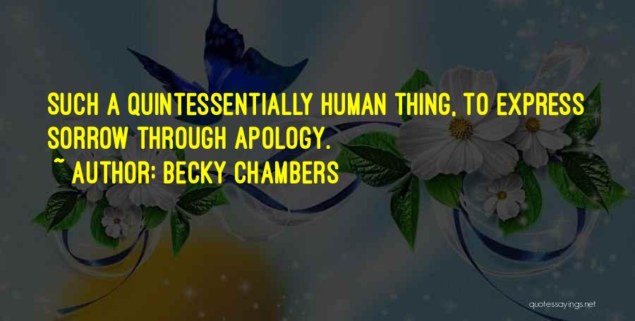 Becky Chambers Quotes: Such A Quintessentially Human Thing, To Express Sorrow Through Apology.