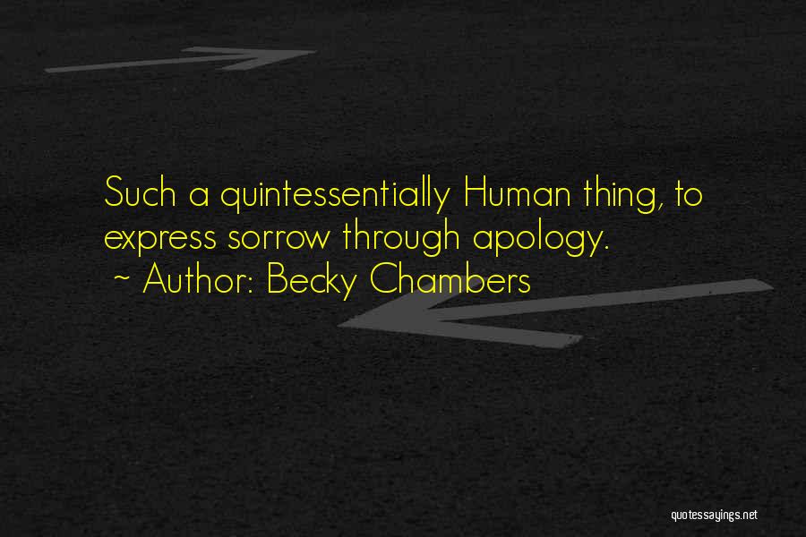 Becky Chambers Quotes: Such A Quintessentially Human Thing, To Express Sorrow Through Apology.