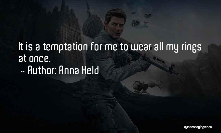 Anna Held Quotes: It Is A Temptation For Me To Wear All My Rings At Once.