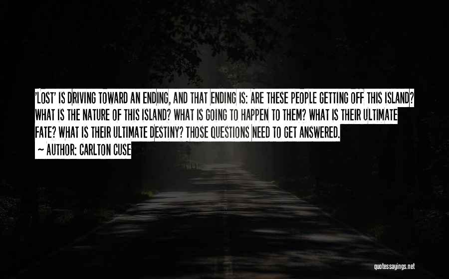Carlton Cuse Quotes: 'lost' Is Driving Toward An Ending, And That Ending Is: Are These People Getting Off This Island? What Is The