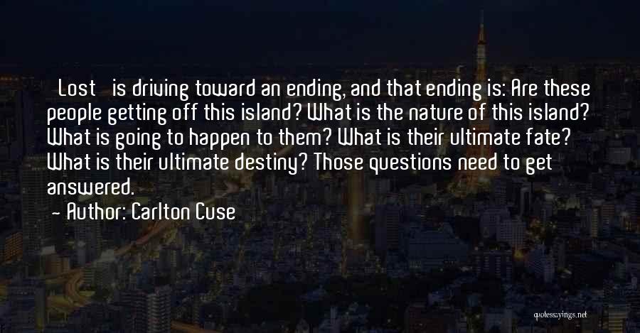 Carlton Cuse Quotes: 'lost' Is Driving Toward An Ending, And That Ending Is: Are These People Getting Off This Island? What Is The