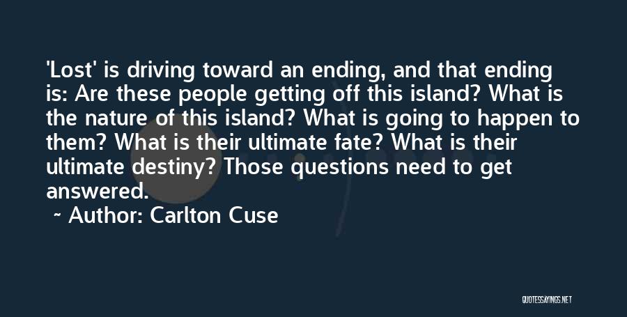 Carlton Cuse Quotes: 'lost' Is Driving Toward An Ending, And That Ending Is: Are These People Getting Off This Island? What Is The