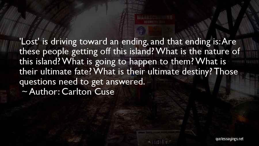 Carlton Cuse Quotes: 'lost' Is Driving Toward An Ending, And That Ending Is: Are These People Getting Off This Island? What Is The