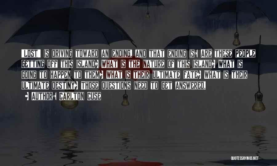 Carlton Cuse Quotes: 'lost' Is Driving Toward An Ending, And That Ending Is: Are These People Getting Off This Island? What Is The