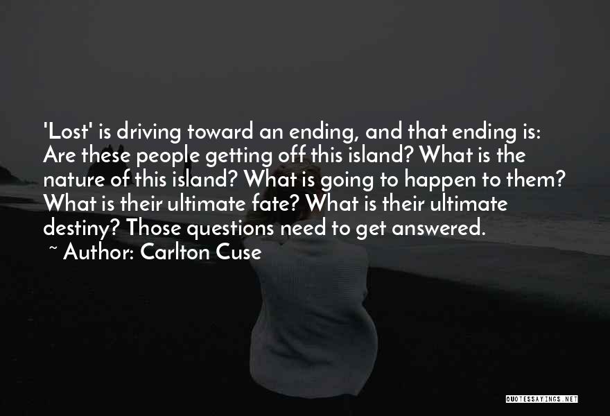 Carlton Cuse Quotes: 'lost' Is Driving Toward An Ending, And That Ending Is: Are These People Getting Off This Island? What Is The