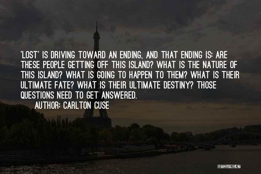 Carlton Cuse Quotes: 'lost' Is Driving Toward An Ending, And That Ending Is: Are These People Getting Off This Island? What Is The