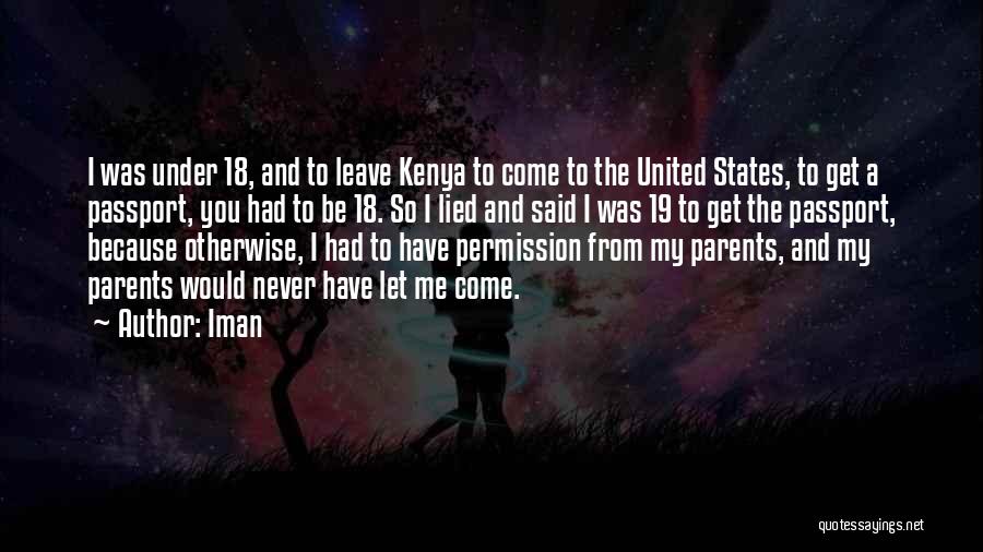 Iman Quotes: I Was Under 18, And To Leave Kenya To Come To The United States, To Get A Passport, You Had
