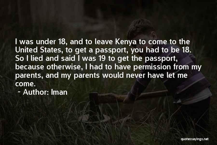 Iman Quotes: I Was Under 18, And To Leave Kenya To Come To The United States, To Get A Passport, You Had