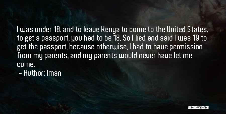 Iman Quotes: I Was Under 18, And To Leave Kenya To Come To The United States, To Get A Passport, You Had