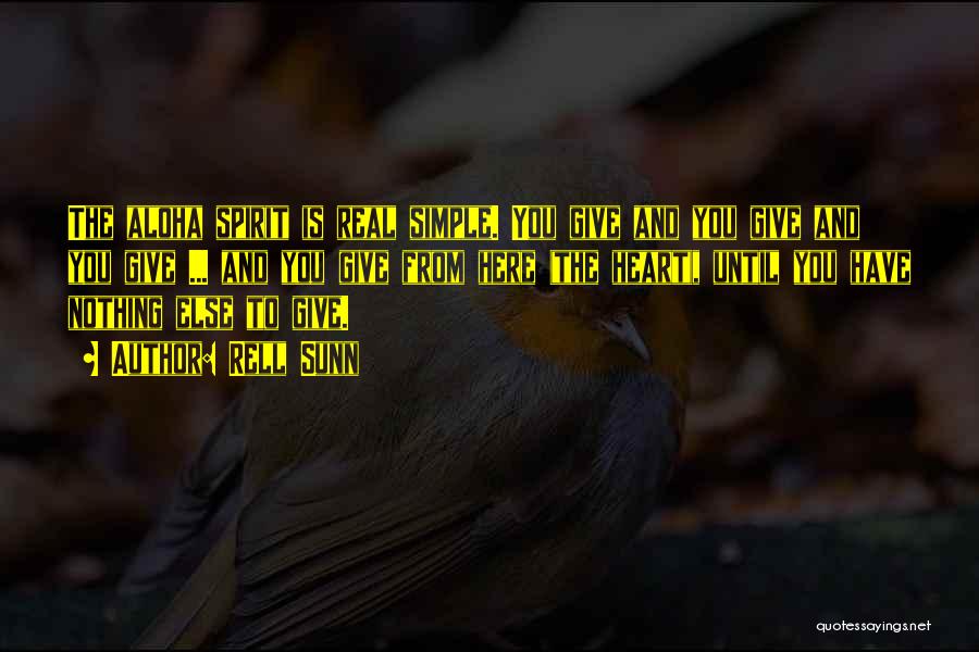 Rell Sunn Quotes: The Aloha Spirit Is Real Simple. You Give And You Give And You Give ... And You Give From Here