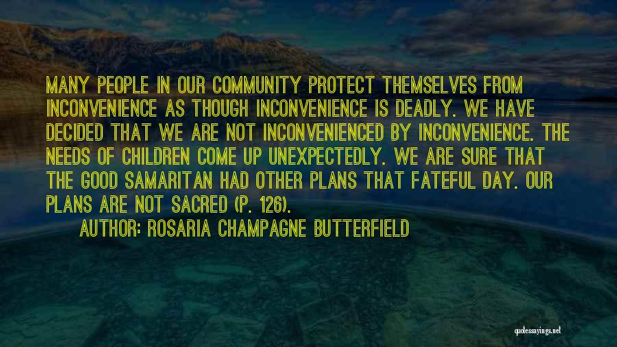 Rosaria Champagne Butterfield Quotes: Many People In Our Community Protect Themselves From Inconvenience As Though Inconvenience Is Deadly. We Have Decided That We Are