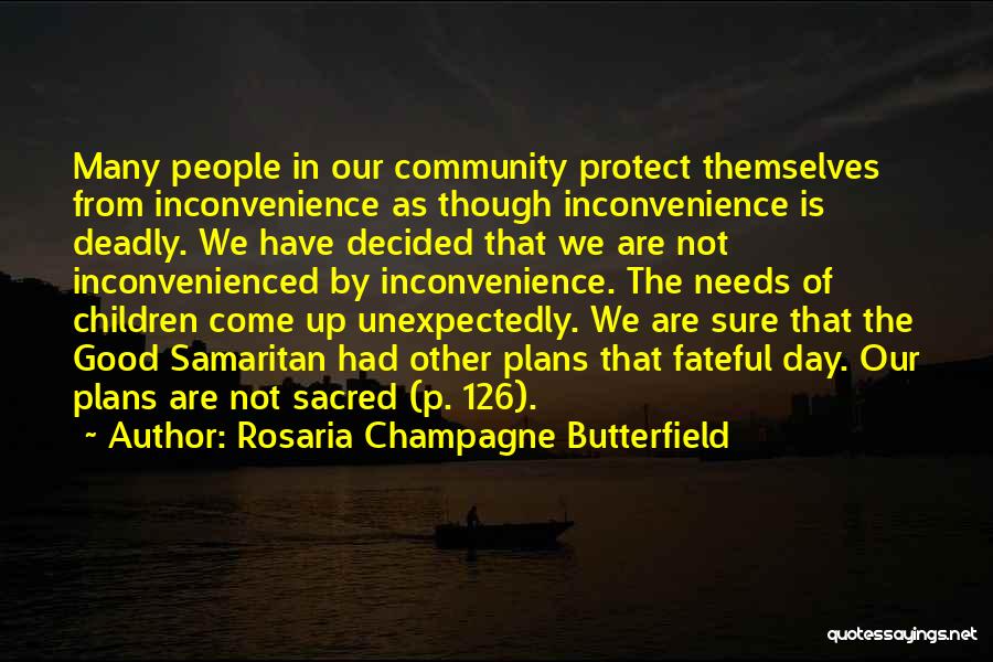 Rosaria Champagne Butterfield Quotes: Many People In Our Community Protect Themselves From Inconvenience As Though Inconvenience Is Deadly. We Have Decided That We Are