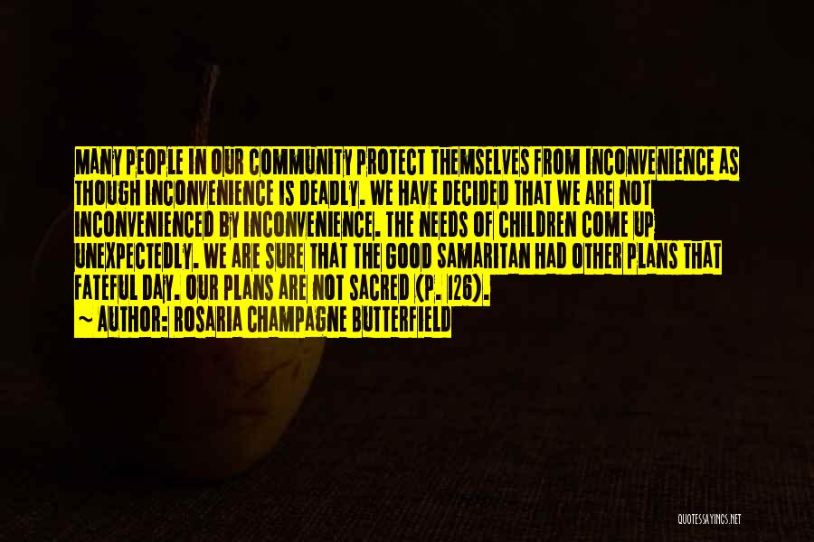 Rosaria Champagne Butterfield Quotes: Many People In Our Community Protect Themselves From Inconvenience As Though Inconvenience Is Deadly. We Have Decided That We Are