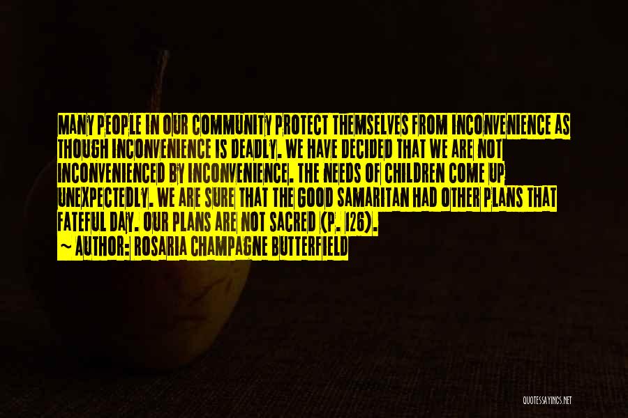 Rosaria Champagne Butterfield Quotes: Many People In Our Community Protect Themselves From Inconvenience As Though Inconvenience Is Deadly. We Have Decided That We Are