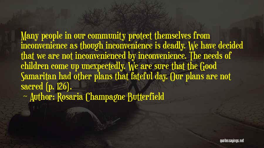 Rosaria Champagne Butterfield Quotes: Many People In Our Community Protect Themselves From Inconvenience As Though Inconvenience Is Deadly. We Have Decided That We Are