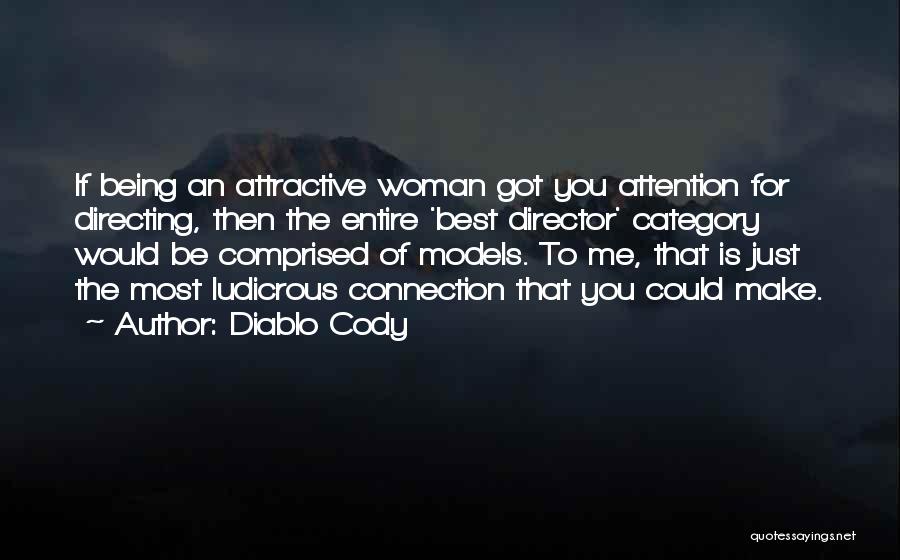 Diablo Cody Quotes: If Being An Attractive Woman Got You Attention For Directing, Then The Entire 'best Director' Category Would Be Comprised Of