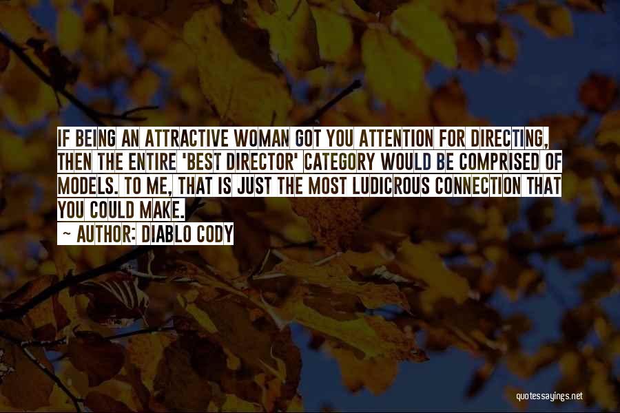 Diablo Cody Quotes: If Being An Attractive Woman Got You Attention For Directing, Then The Entire 'best Director' Category Would Be Comprised Of